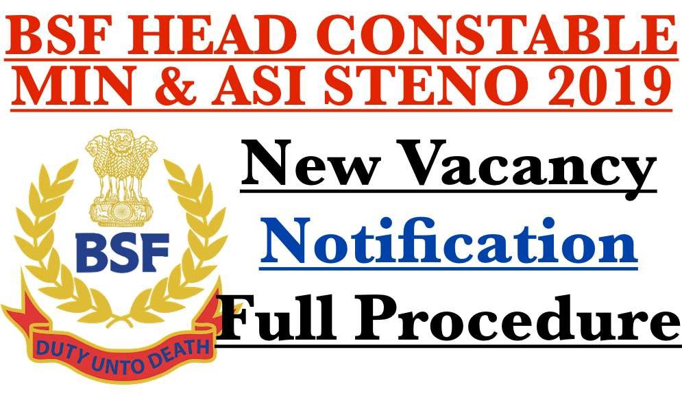 BSF Head Constable Min & ASI (Steno) Vacancy Notification 2019