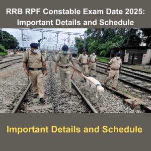 RRB RPF Constable Exam Date 2025: Important Details and Schedule