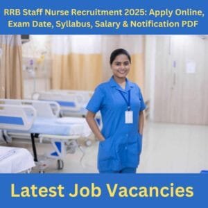 RRB Staff Nurse Recruitment 2025: Apply Online, Exam Date, Syllabus, Salary & Notification PDF | Latest Job Vacancies