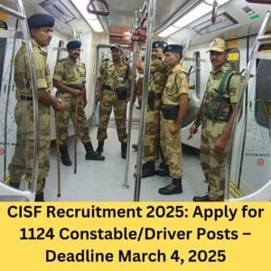 CISF Recruitment 2025: Apply for 1124 Constable/Driver Posts – Deadline March 4, 2025