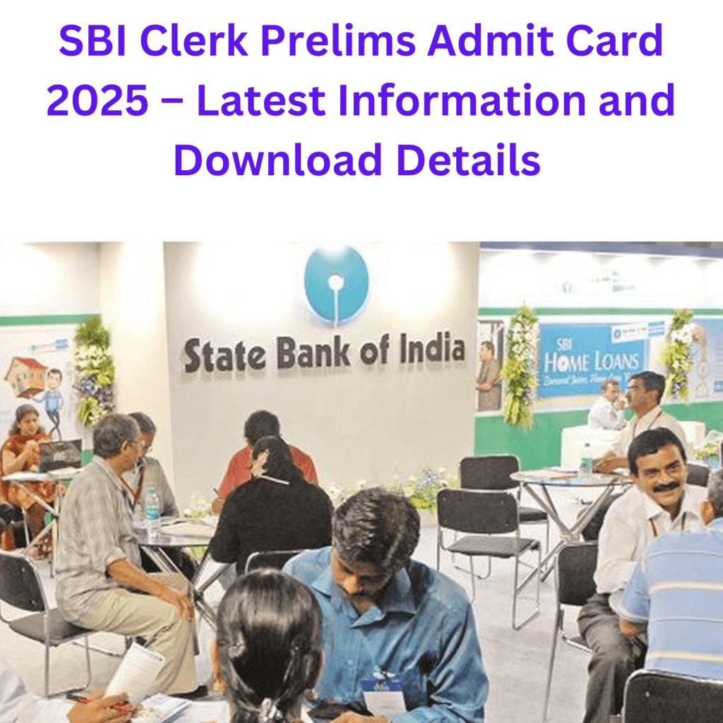 SBI Clerk Prelims Admit Card 2025 - Latest Information and Download Details