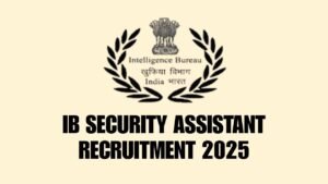 IB Security Assistant Recruitment 2025